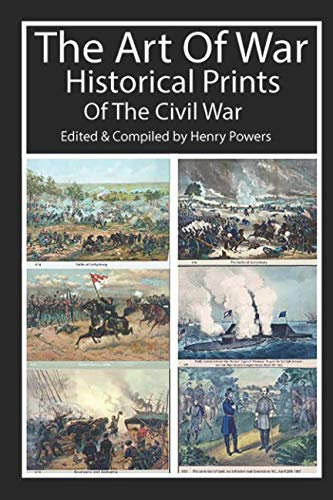 The Art Of War Historical Prints Of The Civil War: 60 colorful prints of famous U.S Civil War battles, forts, places, encampments and heroes.