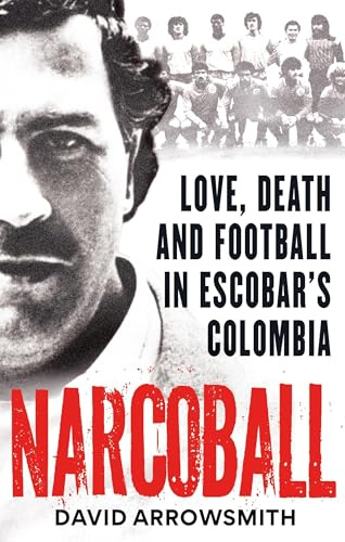 Narcoball: Love, Death and Football in Escobar's Colombia