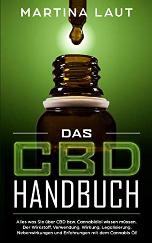 Das CBD Handbuch: Das solltest du über das Wundermittel Cannabidiol wissen! Grundlagen, Einnahmebedingungen und wogegen hilft das Öl wirklich? Beweise und Studien sowie Dosierungstipps von Profis!