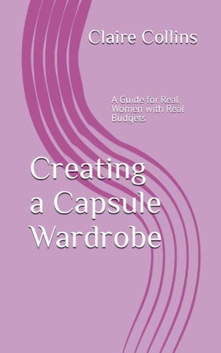 Creating a Capsule Wardrobe: A Guide for Real Women with Real Budgets