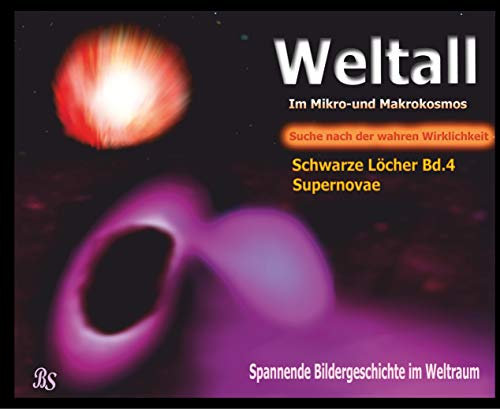 Schwarze Löcher und Galaxien: Spannende Bildergeschichten im Weltraum (Weltall - Im Mikro- und Markokosmos - Auf der Suche nach der wahren Wirklichkeit)