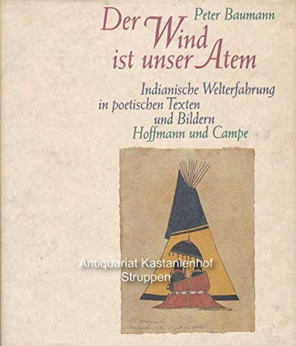 Der Wind ist unser Atem: Indianische Welterfahrung in poetischen Texten und Bildern