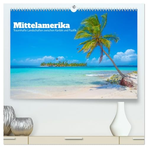 Mittelamerika - Traumhafte Landschaften zwischen Karibik und Pazifik (hochwertiger Premium Wandkalender 2026 DIN A2 quer), Kunstdruck in Hochglanz: ... von Panama bis Guatemala (CALVENDO Natur)