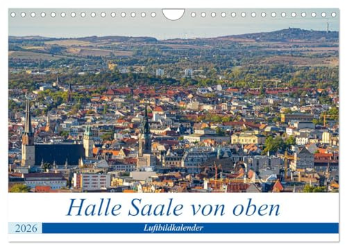 Halle an der Saale von oben (Wandkalender 2026 DIN A4 quer), CALVENDO Monatskalender: Neue Blicke auf die Händelstadt Halle (CALVENDO Orte)