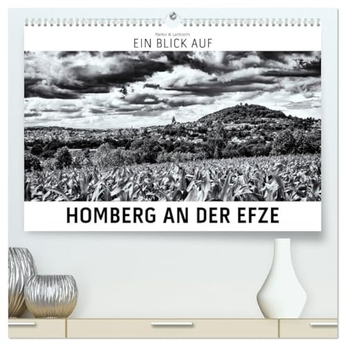 Ein Blick auf Homberg an der Efze (hochwertiger Premium Wandkalender 2026 DIN A2 quer), Kunstdruck in Hochglanz: Ein ungewohnter Blick in harten ... an der Efze in Nordhessen. (CALVENDO Orte)