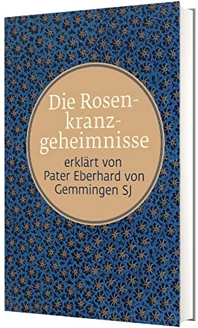 Die Rosenkranzgeheimnisse: erklärt von Pater Eberhard von Gemmingen