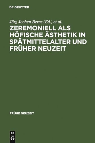 Zeremoniell als höfische Ästhetik in Spätmittelalter und Früher Neuzeit (Frühe Neuzeit, 25, Band 25)