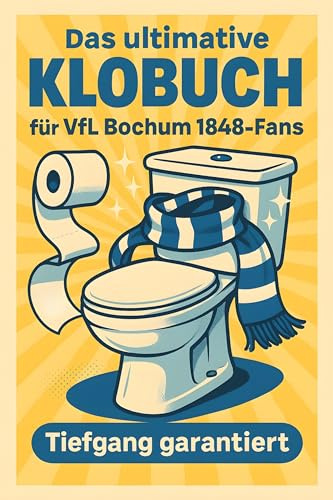 Das ultimative Klobuch für VfL Bochum 1848-Fans: Tiefgang garantiert. Lustiges Geschenk mit Lifehacks, Fun Facts und Geschichten