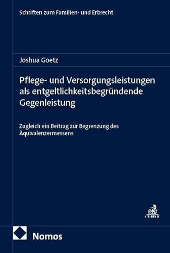 Pflege- und Versorgungsleistungen als entgeltlichkeitsbegründende Gegenleistung: Zugleich ein Beitrag zur Begrenzung des Äquivalenzermessens (Schriften zum Familien- und Erbrecht)