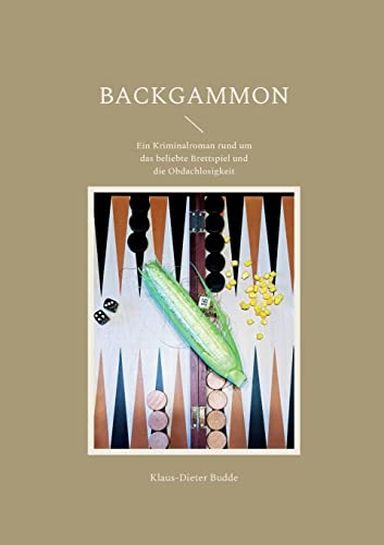 Backgammon: Ein Kriminalroman rund um das beliebte Brettspiel und die Obdachlosigkeit