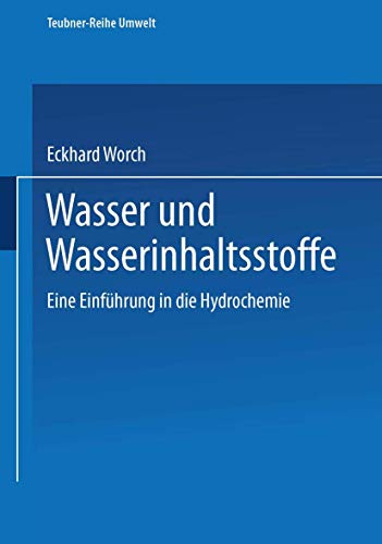 Wasser und Wasserinhaltsstoffe: Eine Einführung in die Hydrochemie (Teubner-Reihe Umwelt) (German Edition)