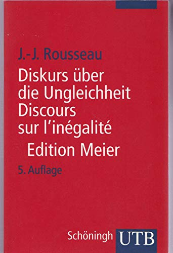 Diskurs über die Ungleichheit Discours sur l'inégalité: Kritische Ausgabe des integralen Textes. Mit sämtlichen Fragmenten und ergänzenden Materialien ... neu ediert, übersetzt und kommentiert