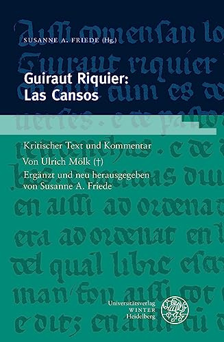Guiraut Riquier: Las Cansos: Kritischer Text und Kommentar. Ergänzt und neu herausgegeben (Romanische Texte des Mittelalters, Band 6)