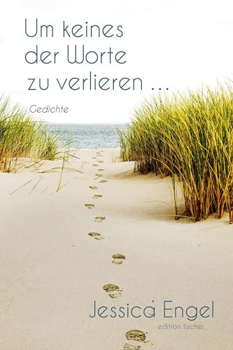Um keines der Worte zu verlieren ...: Gedichte
