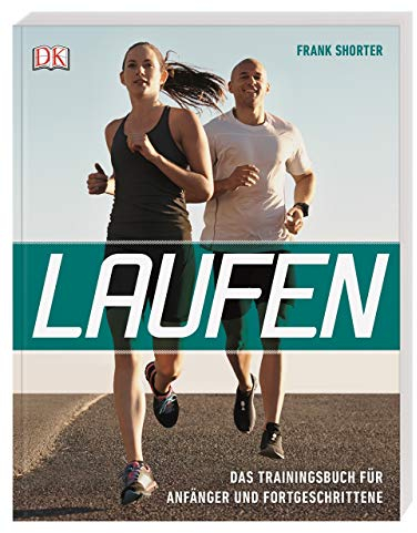Laufen: Das Trainingsbuch für Anfänger und Fortgeschrittene