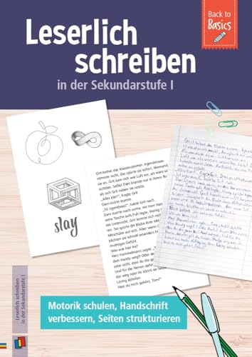 Leserlich schreiben in der Sekundarstufe I: Motorik schulen, Handschrift verbessern, Seiten strukturieren (Back to Basics)