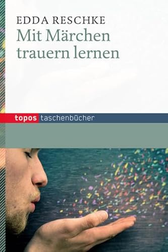 Mit Märchen trauern lernen (Topos Taschenbücher)
