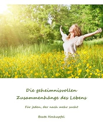 Die geheimnisvollen Zusammenhänge des Lebens: Für jeden, der nach mehr sucht
