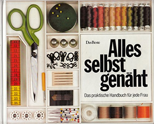 Alles selbst genäht: Die praktische Handbuch für jede Frau: Das praktische Handbuch für jede Frau