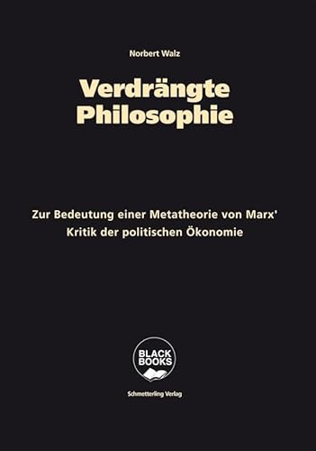 Verdrängte Philosophie: Zur Bedeutung einer Metatheorie von Marx' Kritik der politischen Ökonomie