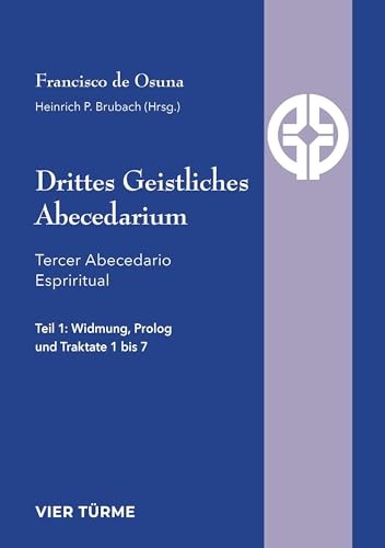 Drittes Geistliches Abecediarium: Tercer Abecediario Espiritual Widmung, Prolog und Traktate 1 bis 7 (Quellen der Spiritualität)