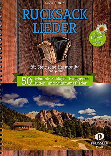 Rucksacklieder: 50 bekannte Schlager, Evergreens, Hütten- und Stimmunglieder für Steirische Harmonika, leicht spielbar: 50 bekannte Schlager, Evergreens, Hütten- und Stimmungslieder