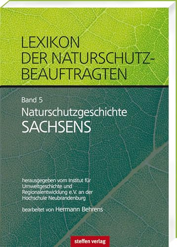 Lexikon der Naturschutzbeauftragten - Band 5: Naturschutzgeschichte Sachsen