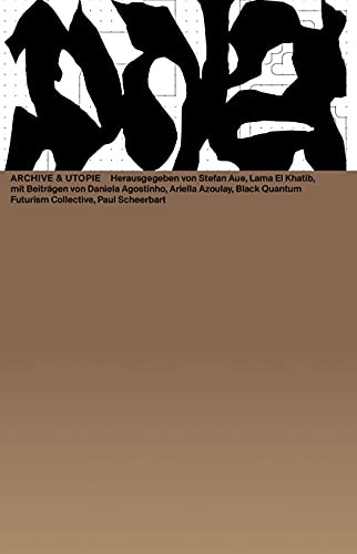 Archive & Utopie (Das Neue Alphabet (DNA): The New Alphabet)