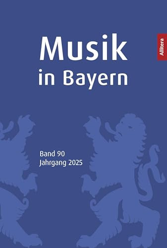 Musik in Bayern. Band 90. Jahrgang 2025: Jahrbuch der Gesellschaft für Bayerische Musikgeschichte e. V.