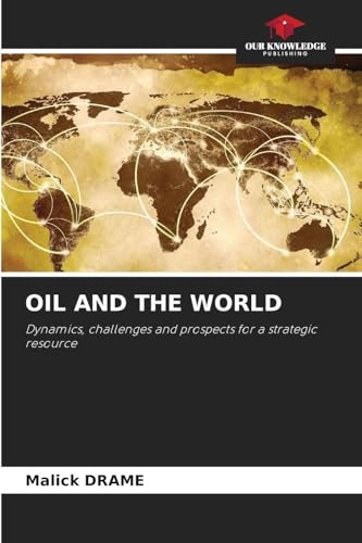 OIL AND THE WORLD: Dynamics, challenges and prospects for a strategic resource