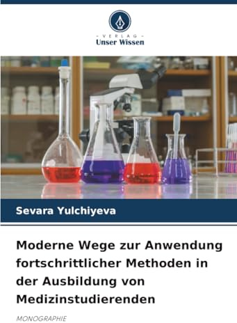 Moderne Wege zur Anwendung fortschrittlicher Methoden in der Ausbildung von Medizinstudierenden: MONOGRAPHIE