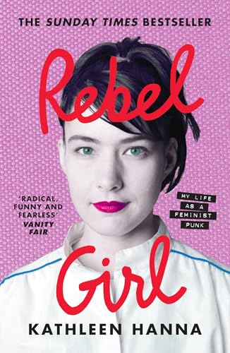 William Collins Rebel Girl My Life as a Feminist Punk.