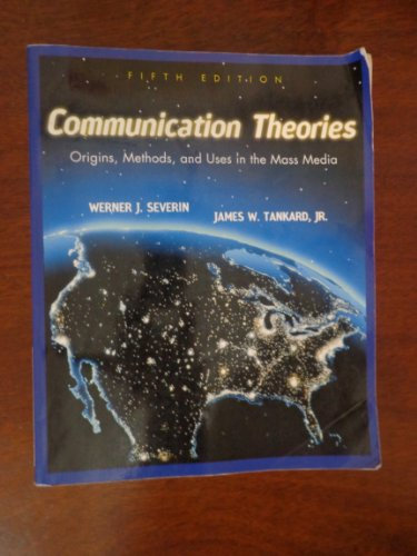 Communication Theories: Origins, Methods and Uses in the Mass Media: United States Edition