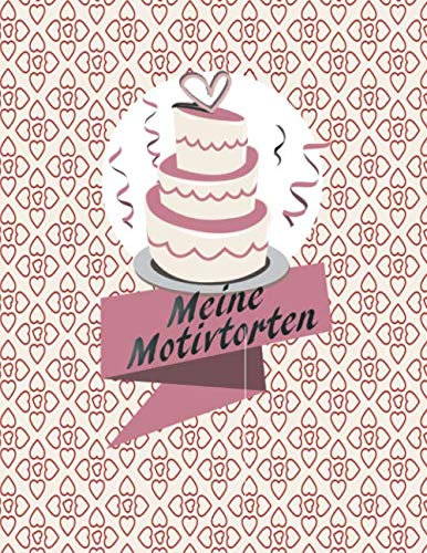 Meine Motivtorten: Backbuch zum eintragen von 50 Rezepten für deine Motivtorten | Backbuch zum selberschreiben mit Register |