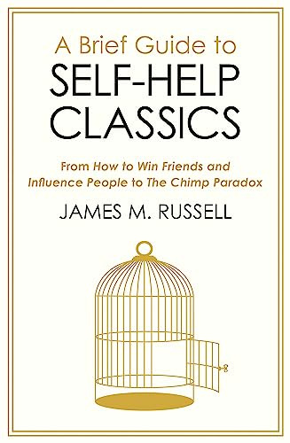 A Brief Guide to Self-Help Classics: From How to Win Friends and Influence People to The Chimp Paradox
