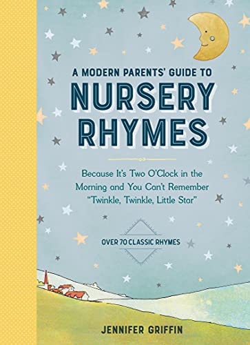 A Modern Parents' Guide to Nursery Rhymes: Because It's Two O'Clock in the Morning and You Can't Remember Twinkle, Twinkle, Little Star - Over 70 Classic Rhymes