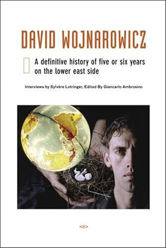 David Wojnarowicz: A Definitive History of Five or Six Years on the Lower East Side (Native Agents) (Semiotext(e) / Native Agents)