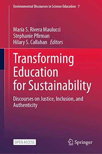 Transforming Education for Sustainability: Discourses on Justice, Inclusion, and Authenticity (Environmental Discourses in Science Education, 7)