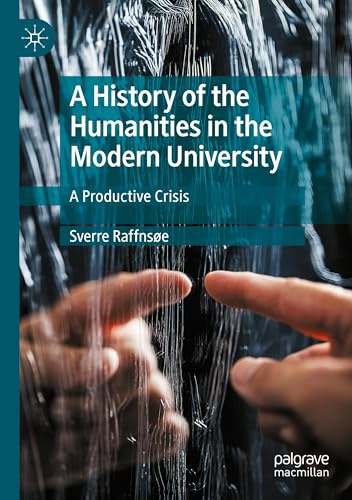 A History of the Humanities in the Modern University: A Productive Crisis