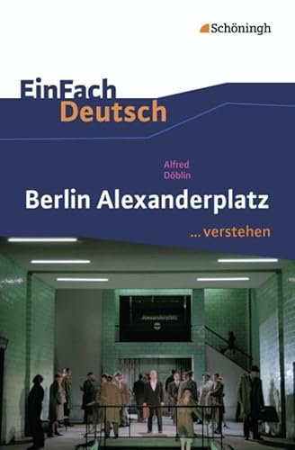 EinFach Deutsch ...verstehen. Interpretationshilfen: EinFach Deutsch ...verstehen: Alfred Döblin: Berlin Alexanderplatz