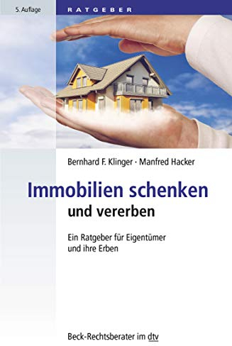 Immobilien schenken und vererben: Ein Ratgeber für Eigentümer und ihre Erben (Beck-Rechtsberater im dtv)