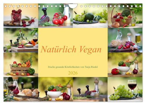 Natürlich Vegan - frische gesunde Köstlichkeiten (Wandkalender 2026 DIN A4 quer), CALVENDO Monatskalender: Entdecken Sie das Beste aus unserer Natur fein arrangiert... (CALVENDO Lifestyle)