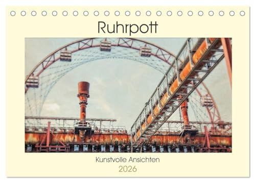 Ruhrpott - Kunstvolle Ansichten (Tischkalender 2026 DIN A5 quer), CALVENDO Monatskalender: Das Ruhrgebiet. Von jeher eine besondere Region mit einer ... Orten und Ansichten. (CALVENDO Orte)