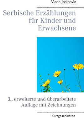 Serbische Erzählungen für Kinder und Erwachsene: 3., erweiterte und überarbeitete Auflage