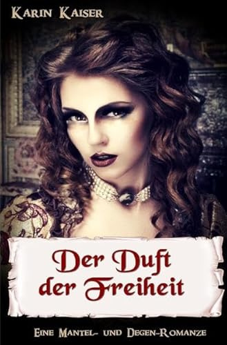Der Duft der Freiheit: Eine Mantel- und Degen-Romanze