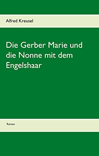 Die Gerber Marie und die Nonne mit dem Engelshaar