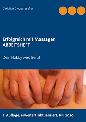 Erfolgreich mit Massagen ARBEITSHEFT: Dein Hobby wird Beruf
