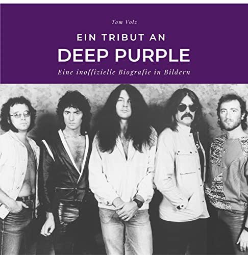 Ein Tribut an Deep Purple: Eine inoffizielle Biografie in Bildern