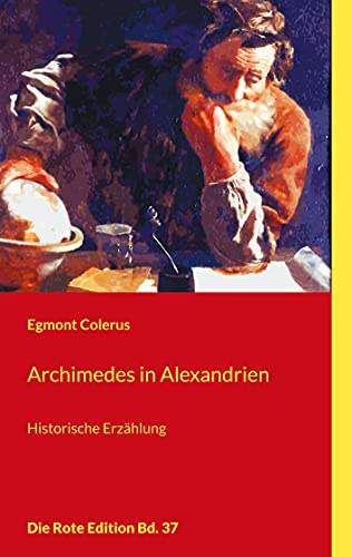 Archimedes in Alexandrien: Historische Erzählung (Die Rote Edition)