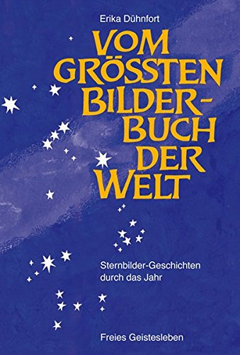 Vom größten Bilderbuch der Welt: Sternbilder - Geschichten durch das Jahr